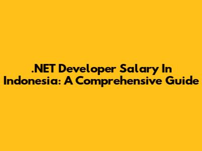 .NET Developer Salary In Indonesia: A Comprehensive Guide