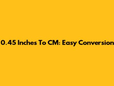 0.45 Inches To CM: Easy Conversion
