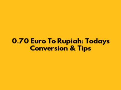 0.70 Euro To Rupiah: Today's Conversion & Tips