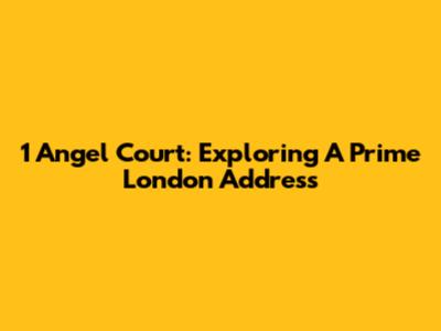 1 Angel Court: Exploring A Prime London Address