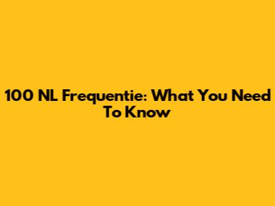 100 NL Frequentie: What You Need To Know