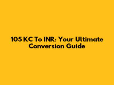 105 KC To INR: Your Ultimate Conversion Guide