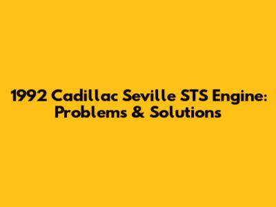 1992 Cadillac Seville STS Engine: Problems & Solutions