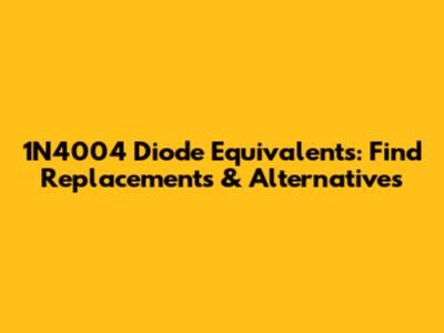 1N4004 Diode Equivalents: Find Replacements & Alternatives