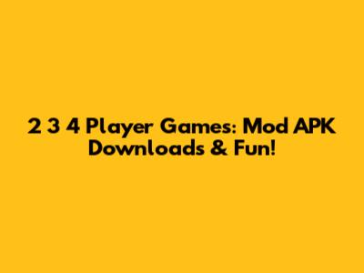 2 3 4 Player Games: Mod APK Downloads & Fun!
