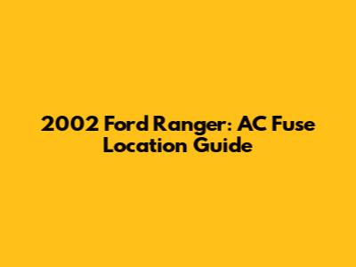2002 Ford Ranger: AC Fuse Location Guide