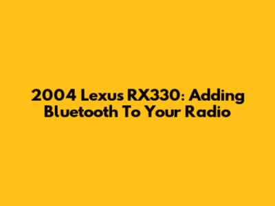 2004 Lexus RX330: Adding Bluetooth To Your Radio