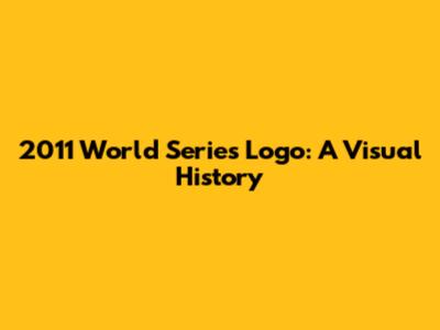 2011 World Series Logo: A Visual History