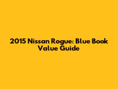 2015 Nissan Rogue: Blue Book Value Guide
