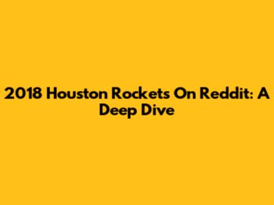 2018 Houston Rockets On Reddit: A Deep Dive