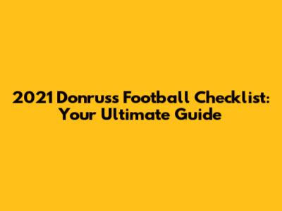 2021 Donruss Football Checklist: Your Ultimate Guide