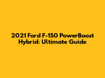 2021 Ford F-150 PowerBoost Hybrid: Ultimate Guide