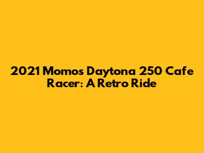 2021 Momos Daytona 250 Cafe Racer: A Retro Ride