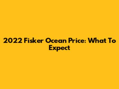 2022 Fisker Ocean Price: What To Expect