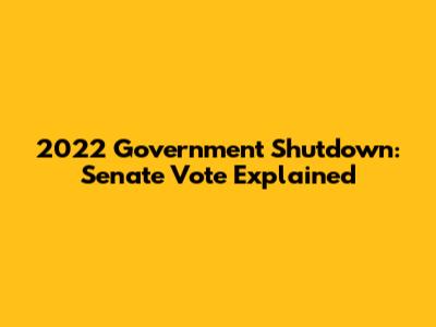 2022 Government Shutdown: Senate Vote Explained