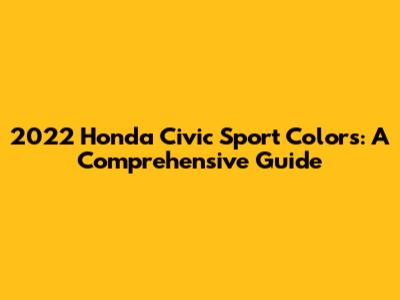 2022 Honda Civic Sport Colors: A Comprehensive Guide
