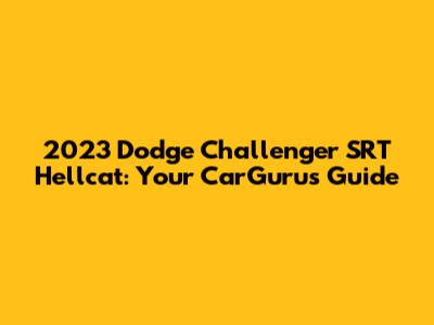 2023 Dodge Challenger SRT Hellcat: Your CarGurus Guide
