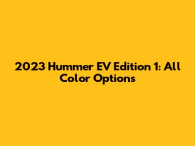 2023 Hummer EV Edition 1: All Color Options