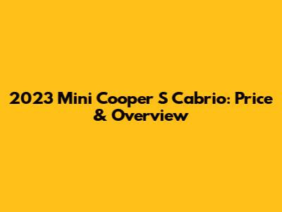 2023 Mini Cooper S Cabrio: Price & Overview