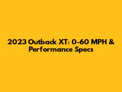 2023 Outback XT: 0-60 MPH & Performance Specs