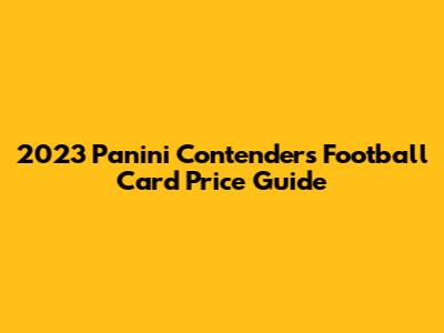 2023 Panini Contenders Football Card Price Guide