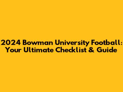 2024 Bowman University Football: Your Ultimate Checklist & Guide