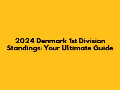 2024 Denmark 1st Division Standings: Your Ultimate Guide