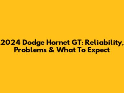 2024 Dodge Hornet GT: Reliability, Problems & What To Expect