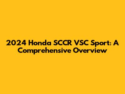 2024 Honda SCCR VSC Sport: A Comprehensive Overview