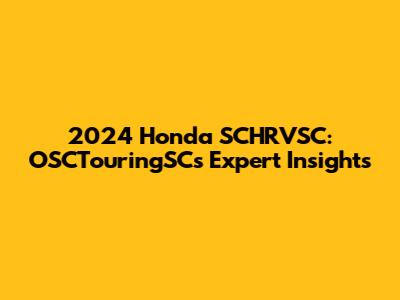 2024 Honda SCHRVSC: OSCTouringSC's Expert Insights