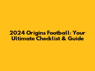2024 Origins Football: Your Ultimate Checklist & Guide