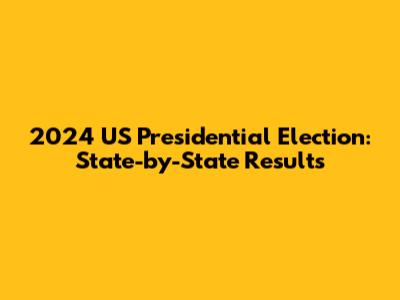 2024 US Presidential Election: State-by-State Results