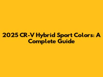 2025 CR-V Hybrid Sport Colors: A Complete Guide