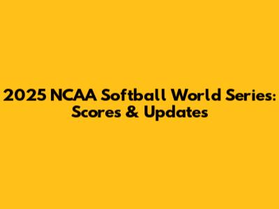 2025 NCAA Softball World Series: Scores & Updates