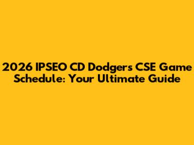 2026 IPSEO CD Dodgers CSE Game Schedule: Your Ultimate Guide