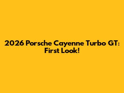 2026 Porsche Cayenne Turbo GT: First Look!