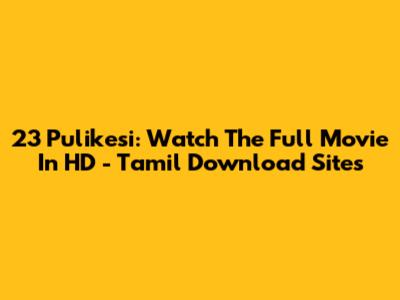 23 Pulikesi: Watch The Full Movie In HD - Tamil Download Sites