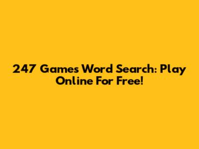 247 Games Word Search: Play Online For Free!