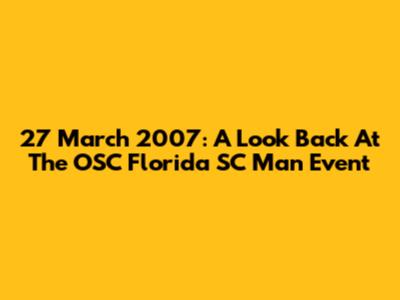 27 March 2007: A Look Back At The OSC Florida SC Man Event