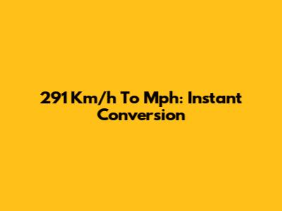 291 Km/h To Mph: Instant Conversion
