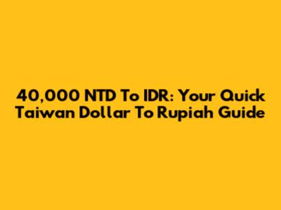 40,000 NTD To IDR: Your Quick Taiwan Dollar To Rupiah Guide