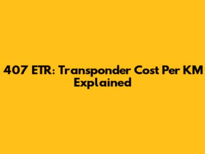 407 ETR: Transponder Cost Per KM Explained