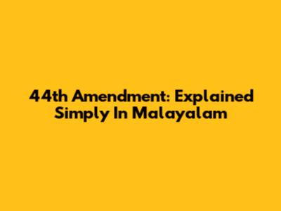 44th Amendment: Explained Simply In Malayalam