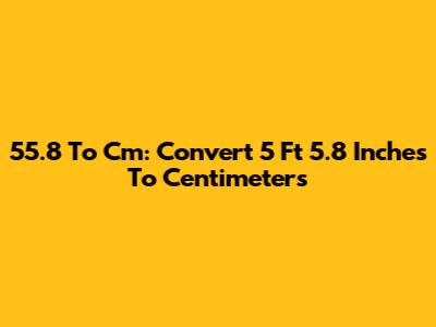 5'5.8" To Cm: Convert 5 Ft 5.8 Inches To Centimeters