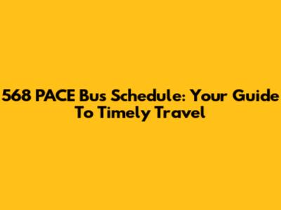 568 PACE Bus Schedule: Your Guide To Timely Travel