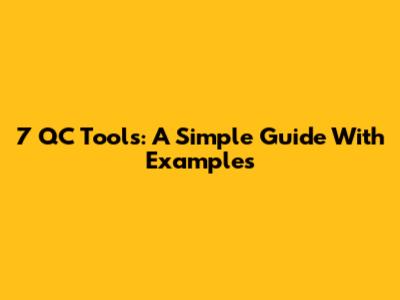 7 QC Tools: A Simple Guide With Examples