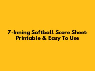 7-Inning Softball Score Sheet: Printable & Easy To Use