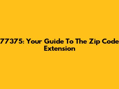 77375: Your Guide To The Zip Code Extension