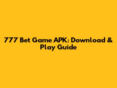 777 Bet Game APK: Download & Play Guide