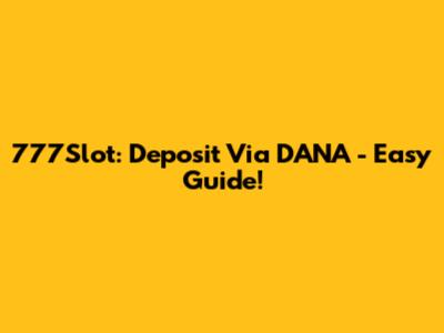 777Slot: Deposit Via DANA - Easy Guide!